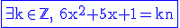 \blue \textrm \fbox{\exist k\in\mathbb{Z}, 6x^2+5x+1=kn}